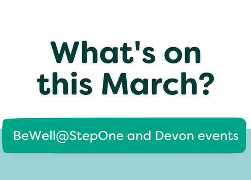 Graphic with title: What's on this March? BeWell@StepOne and Devon Events