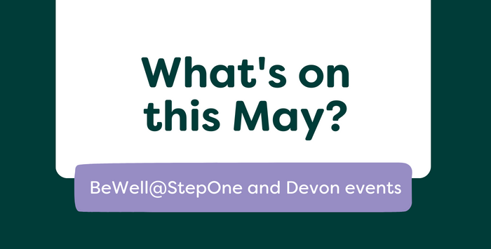 Graphic with title: What's on this May? BeWell@StepOne and Devon Events