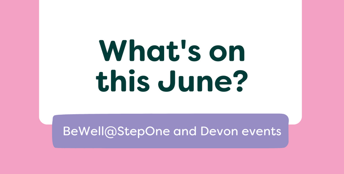 Graphic with title: What's on this June? BeWell@StepOne and Devon Events