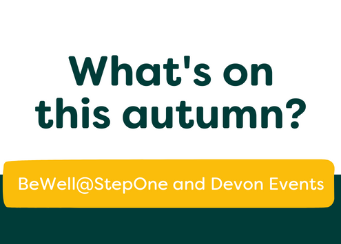 Graphic that reads: What's on this autumn. BeWell@StepOne and Devon Events