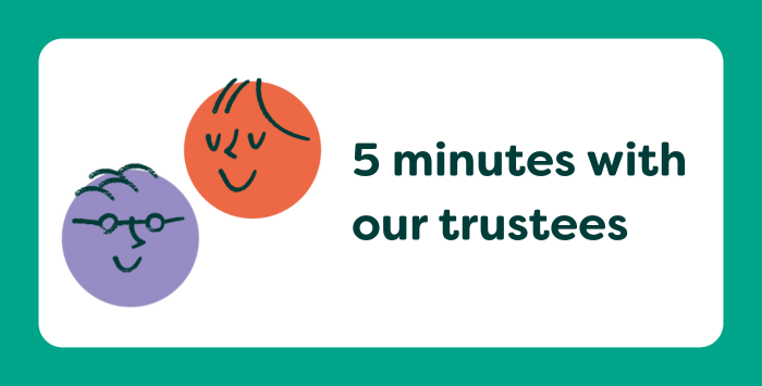 Graphic with "5 minutes with our Trustees"