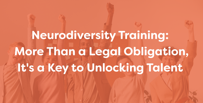 Neurodiversity Training: More Than a Legal Obligation, It's a Key to Unlocking Talent